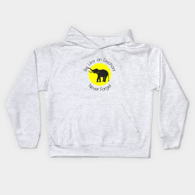 Be like an Elephant never forget Kids Hoodie by cypryanus